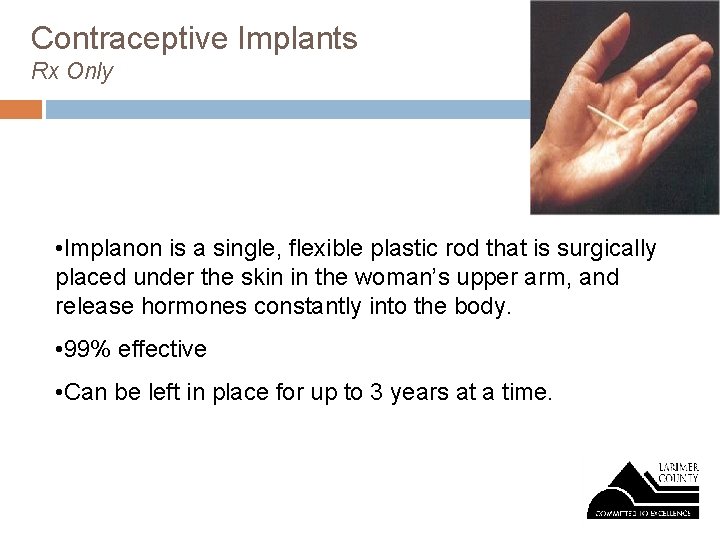Contraceptive Implants Rx Only • Implanon is a single, flexible plastic rod that is