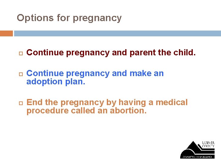 Options for pregnancy Continue pregnancy and parent the child. Continue pregnancy and make an