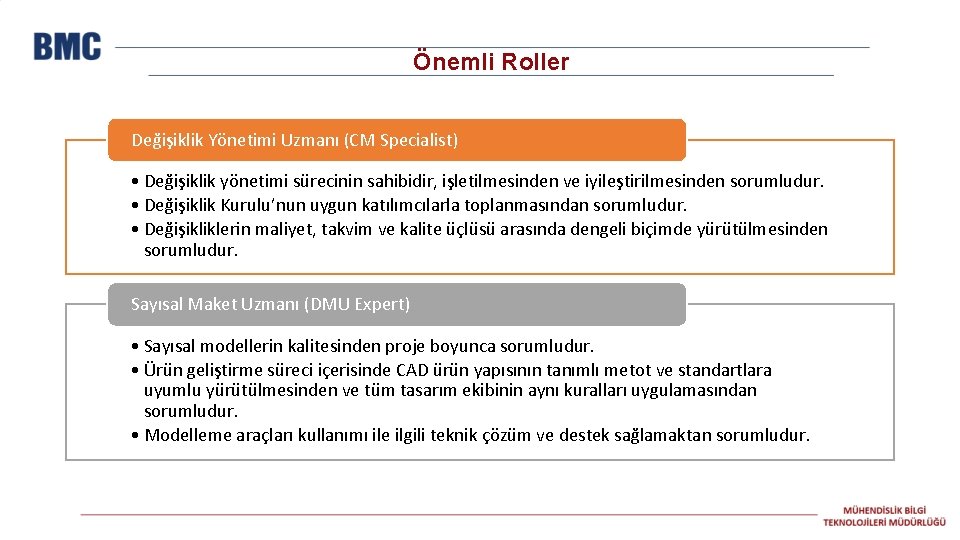 Önemli Roller Değişiklik Yönetimi Uzmanı (CM Specialist) • Değişiklik yönetimi sürecinin sahibidir, işletilmesinden ve