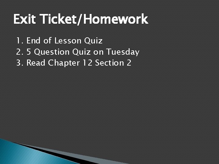 Exit Ticket/Homework 1. End of Lesson Quiz 2. 5 Question Quiz on Tuesday 3.