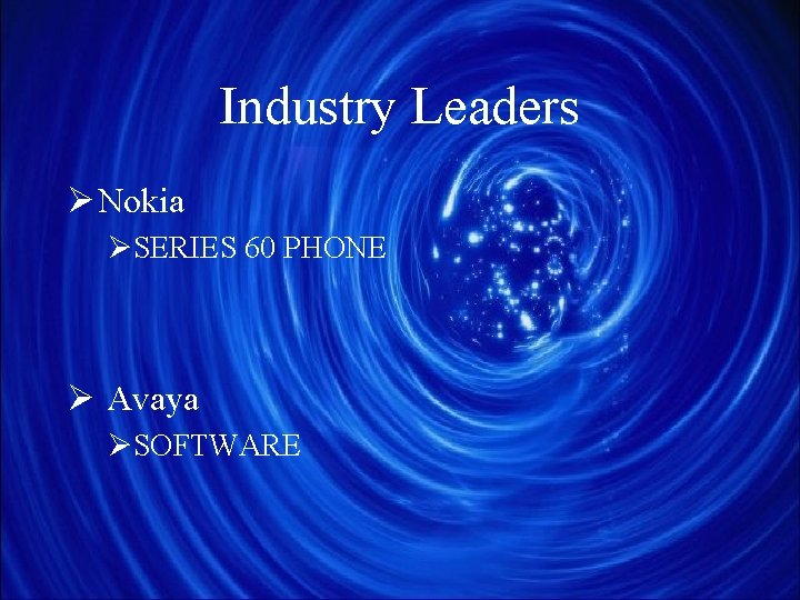 Industry Leaders Ø Nokia ØSERIES 60 PHONE Ø Avaya ØSOFTWARE 