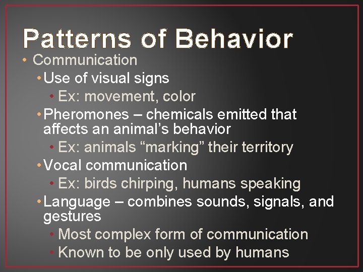 Patterns of Behavior • Communication • Use of visual signs • Ex: movement, color
