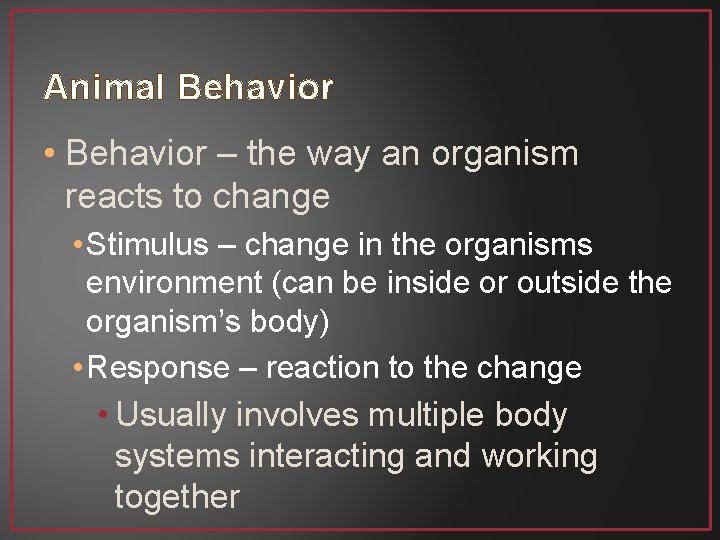 Animal Behavior • Behavior – the way an organism reacts to change • Stimulus