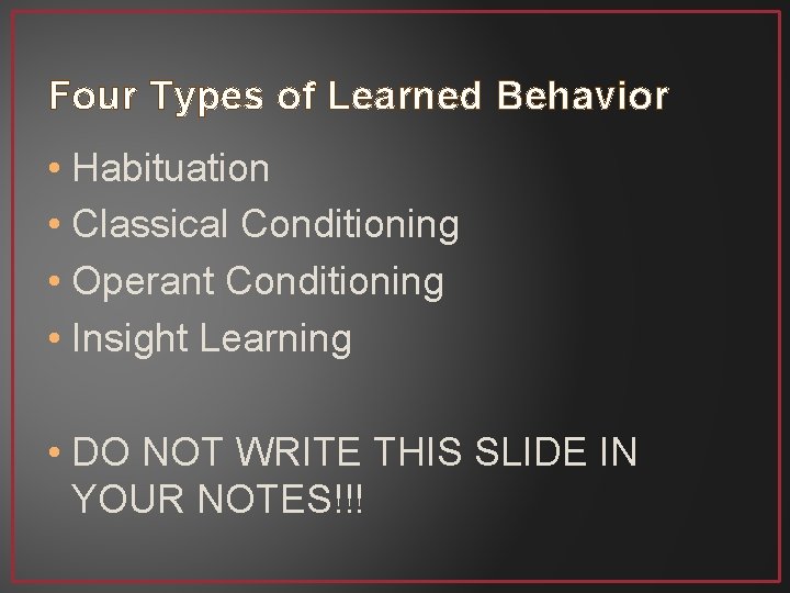 Four Types of Learned Behavior • Habituation • Classical Conditioning • Operant Conditioning •