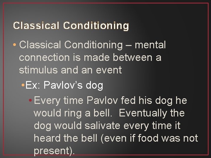 Classical Conditioning • Classical Conditioning – mental connection is made between a stimulus and