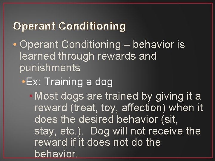 Operant Conditioning • Operant Conditioning – behavior is learned through rewards and punishments •