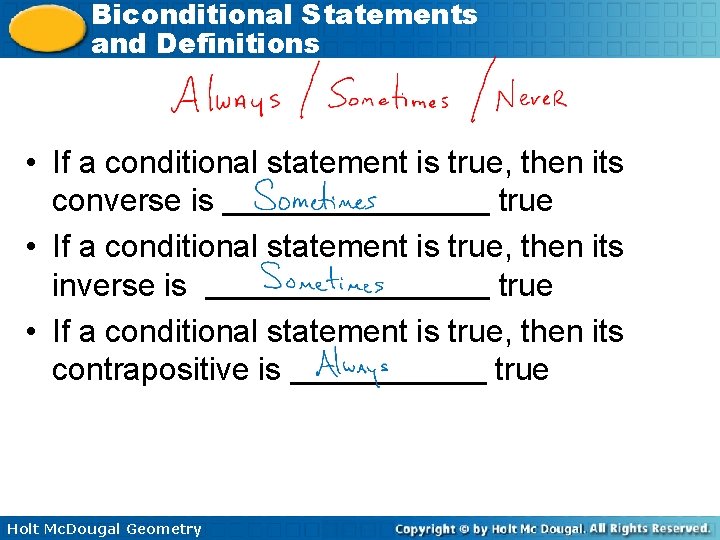 Biconditional Statements and Definitions • If a conditional statement is true, then its converse