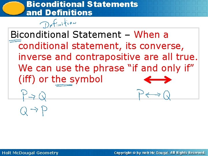 Biconditional Statements and Definitions Biconditional Statement – When a conditional statement, its converse, inverse