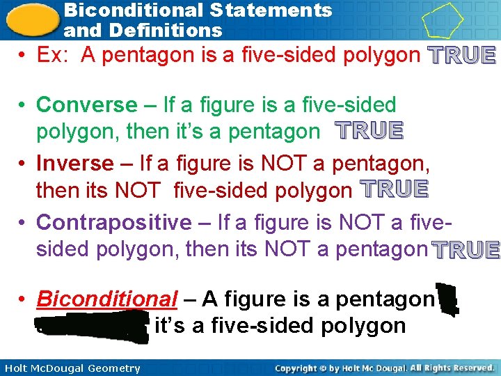 Biconditional Statements and Definitions • Ex: A pentagon is a five-sided polygon TRUE •