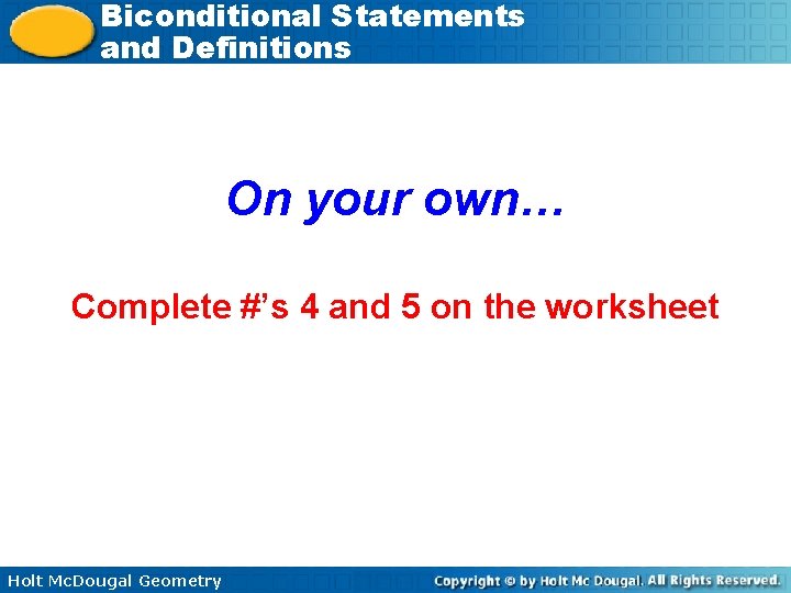 Biconditional Statements and Definitions On your own… Complete #’s 4 and 5 on the