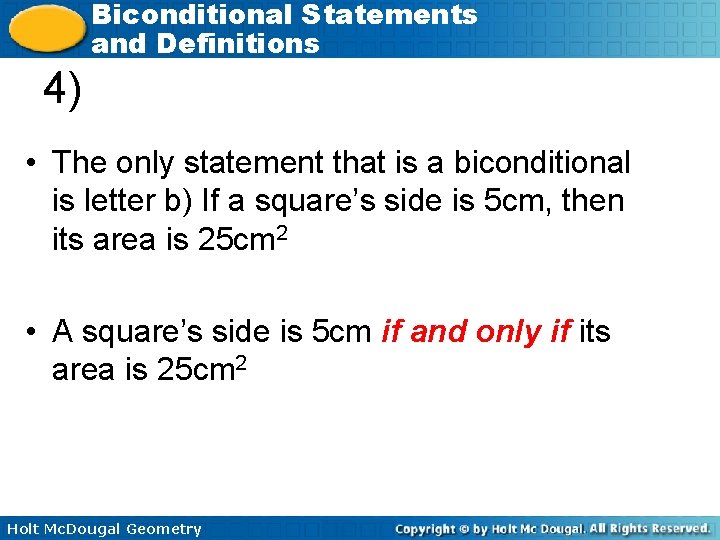 Biconditional Statements and Definitions 4) • The only statement that is a biconditional is