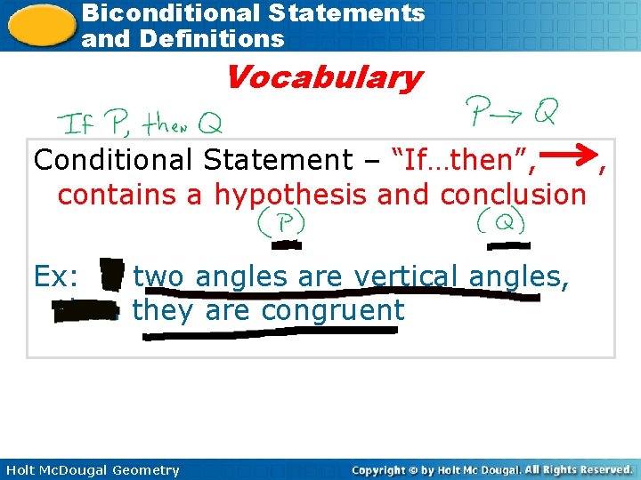 Biconditional Statements and Definitions Vocabulary Conditional Statement – “If…then”, , contains a hypothesis and