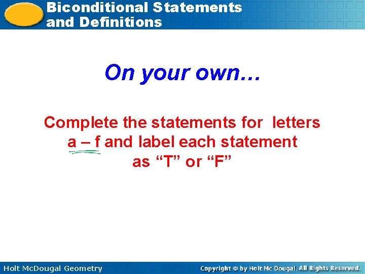 Biconditional Statements and Definitions On your own… Complete the statements for letters a –