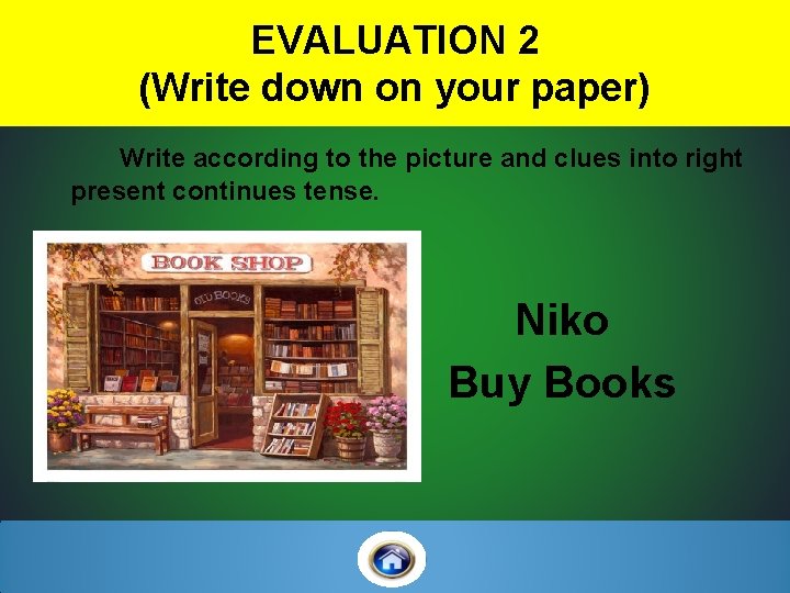 EVALUATION 2 (Write down on your paper) Write according to the picture and clues