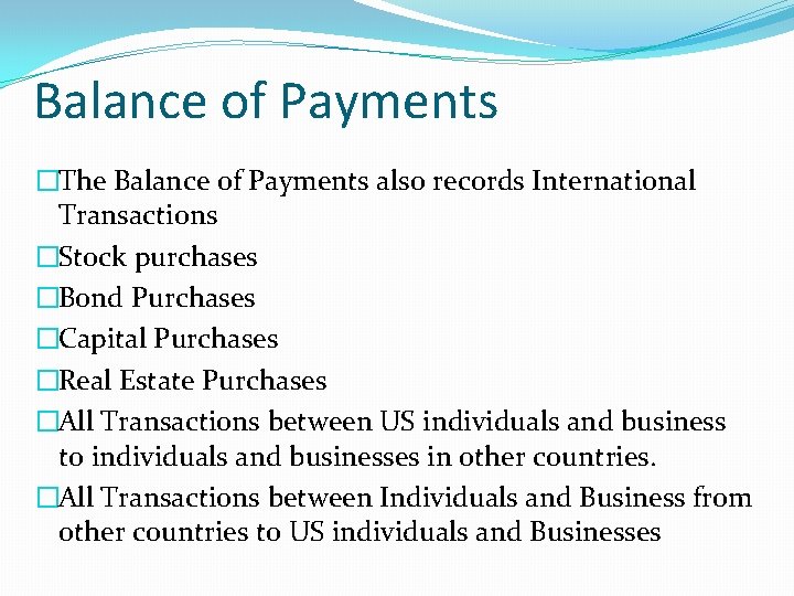 Balance of Payments �The Balance of Payments also records International Transactions �Stock purchases �Bond