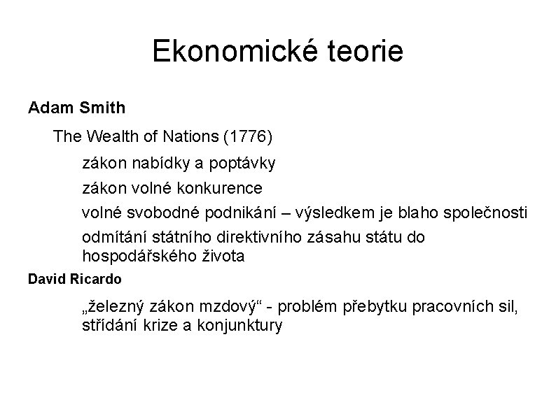 Ekonomické teorie Adam Smith The Wealth of Nations (1776) zákon nabídky a poptávky zákon