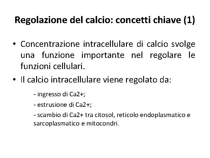 Regolazione del calcio: concetti chiave (1) • Concentrazione intracellulare di calcio svolge una funzione