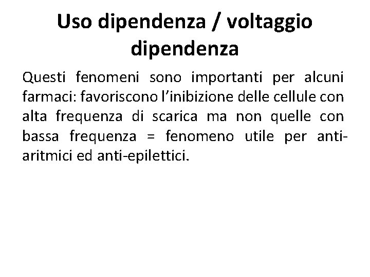 Uso dipendenza / voltaggio dipendenza Questi fenomeni sono importanti per alcuni farmaci: favoriscono l’inibizione