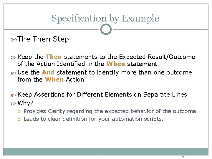 Specification by Example Then Step Keep the Then statements to the Expected Result/Outcome of