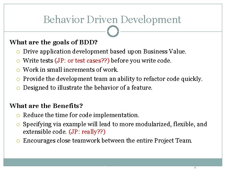 Behavior Driven Development What are the goals of BDD? Drive application development based upon