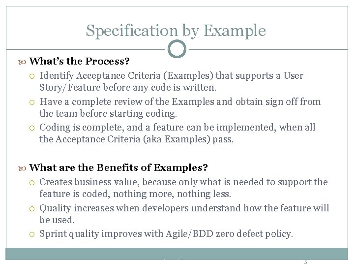 Specification by Example What’s the Process? Identify Acceptance Criteria (Examples) that supports a User