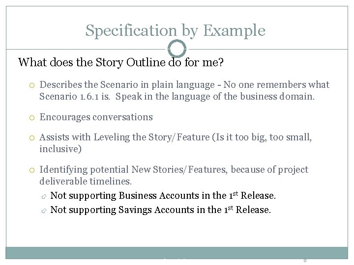 Specification by Example What does the Story Outline do for me? Describes the Scenario