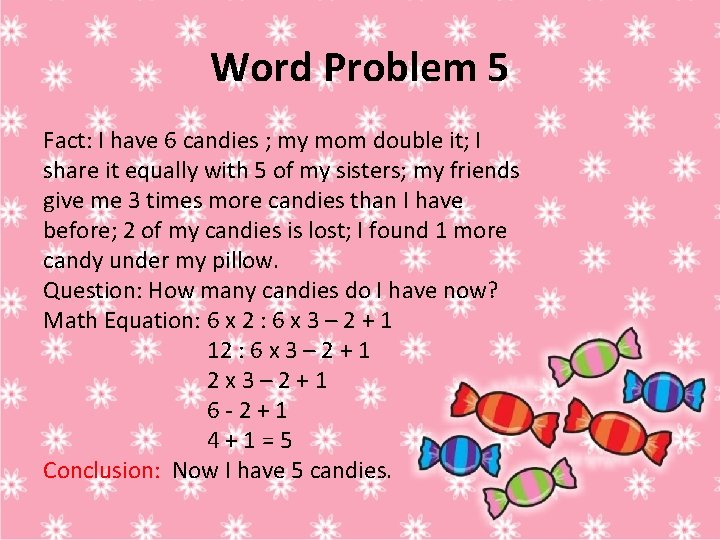 Word Problem 5 Fact: I have 6 candies ; my mom double it; I