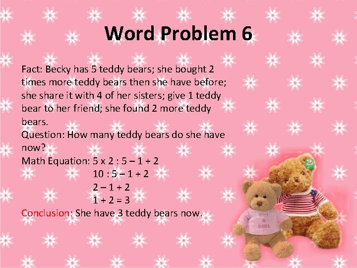 Word Problem 6 Fact: Becky has 5 teddy bears; she bought 2 times more