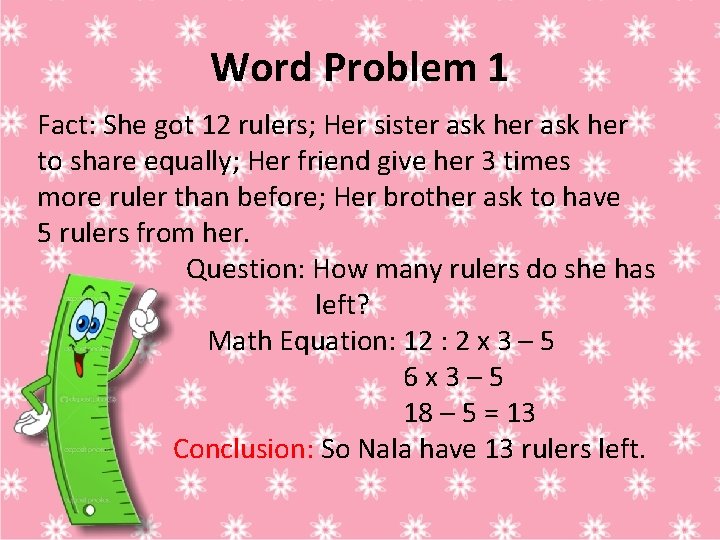 Word Problem 1 Fact: She got 12 rulers; Her sister ask her to share