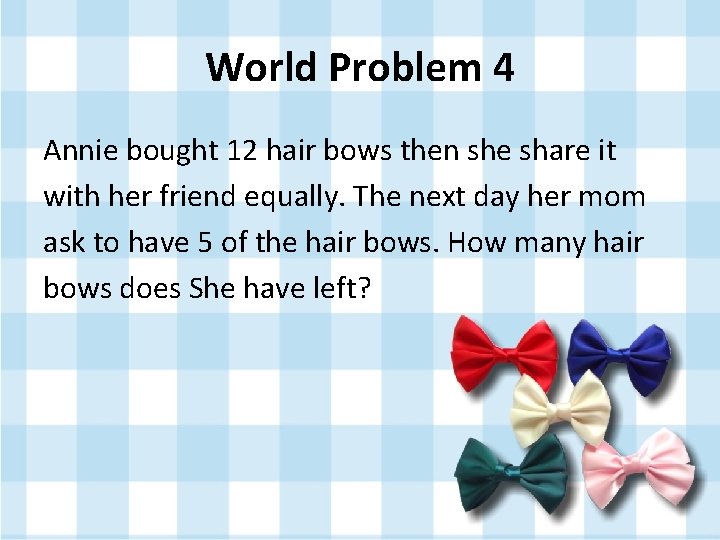 World Problem 4 Annie bought 12 hair bows then she share it with her