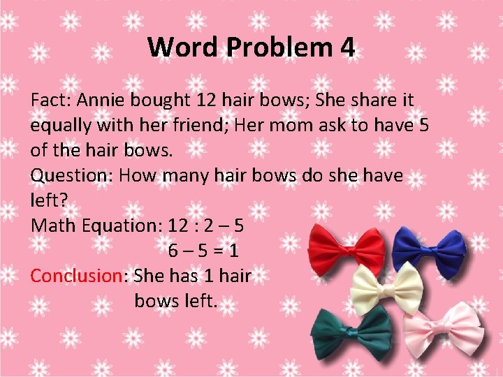 Word Problem 4 Fact: Annie bought 12 hair bows; She share it equally with