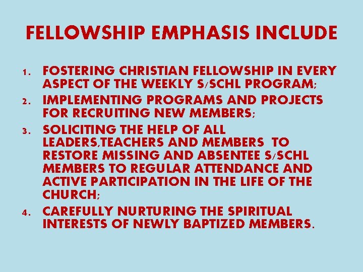 FELLOWSHIP EMPHASIS INCLUDE 1. FOSTERING CHRISTIAN FELLOWSHIP IN EVERY ASPECT OF THE WEEKLY S/SCHL