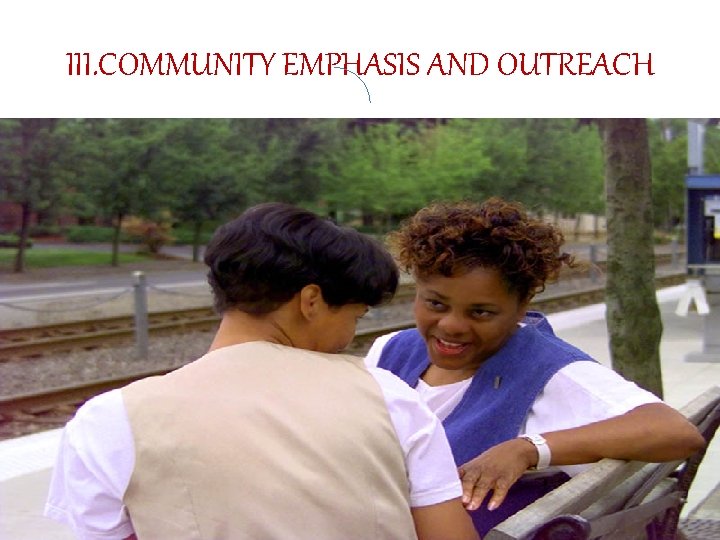 III. COMMUNITY EMPHASIS AND OUTREACH 