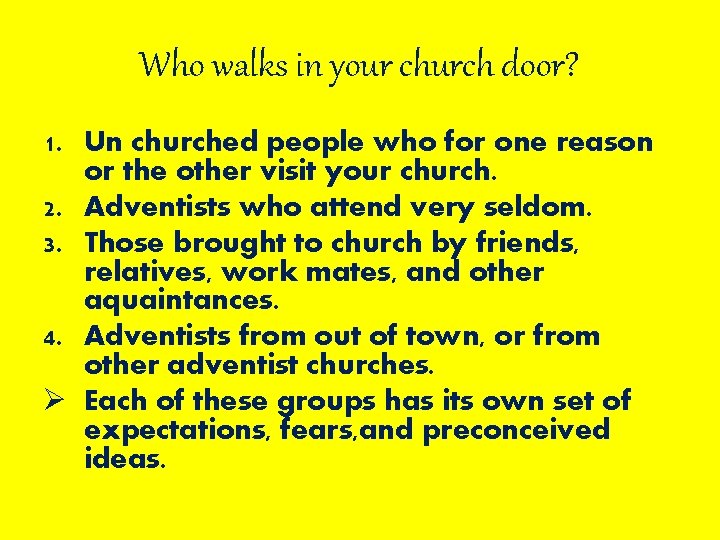 Who walks in your church door? 1. Un churched people who for one reason