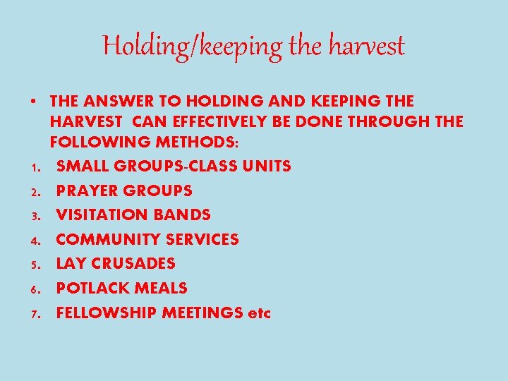 Holding/keeping the harvest • THE ANSWER TO HOLDING AND KEEPING THE HARVEST CAN EFFECTIVELY