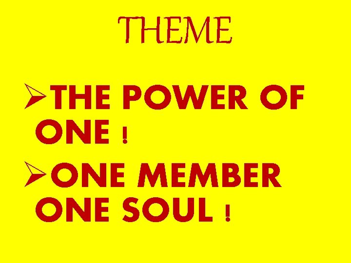 THEME ØTHE POWER OF ONE ! ØONE MEMBER ONE SOUL ! 