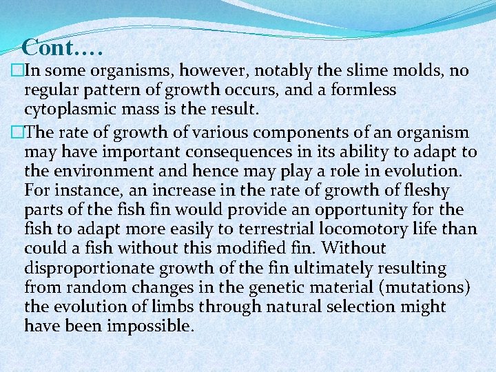 Cont…. �In some organisms, however, notably the slime molds, no regular pattern of growth
