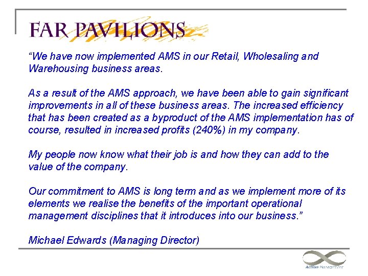 Far Pavilion Referrence “We have now implemented AMS in our Retail, Wholesaling and Warehousing