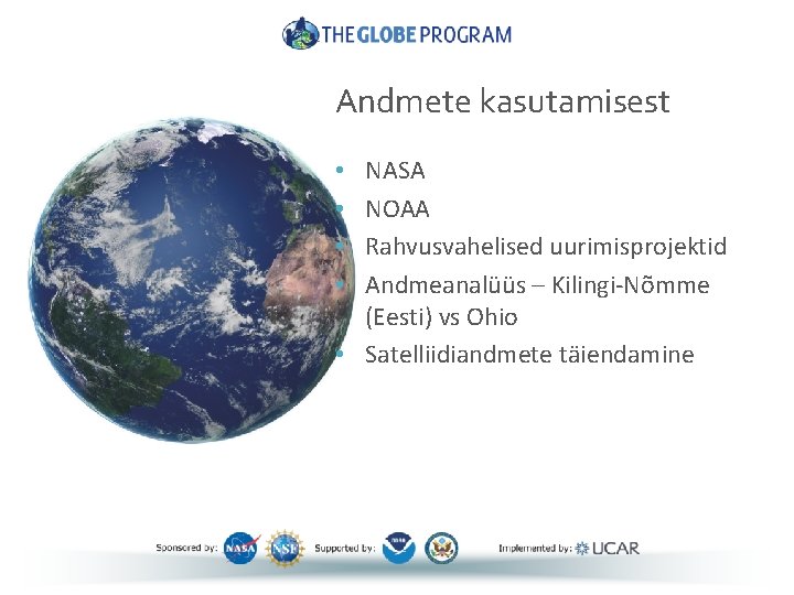 Andmete kasutamisest NASA NOAA Rahvusvahelised uurimisprojektid Andmeanalüüs – Kilingi-Nõmme (Eesti) vs Ohio • Satelliidiandmete