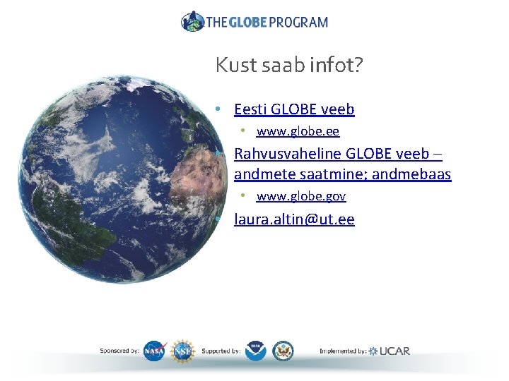 Kust saab infot? • Eesti GLOBE veeb • www. globe. ee • Rahvusvaheline GLOBE