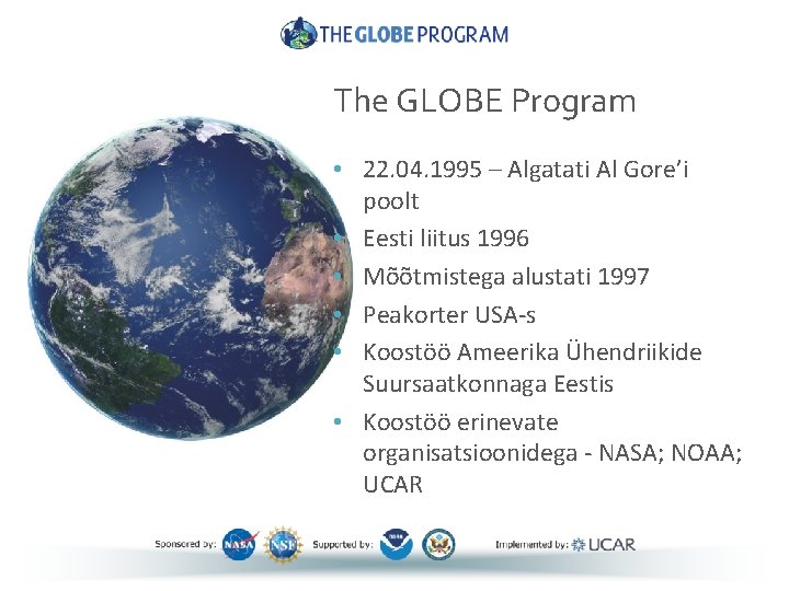 The GLOBE Program • 22. 04. 1995 – Algatati Al Gore’i poolt • Eesti