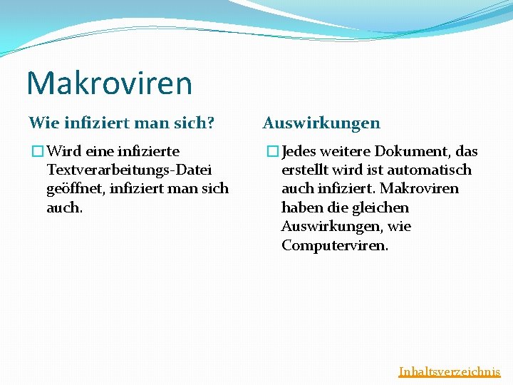 Makroviren Wie infiziert man sich? Auswirkungen �Wird eine infizierte Textverarbeitungs-Datei geöffnet, infiziert man sich