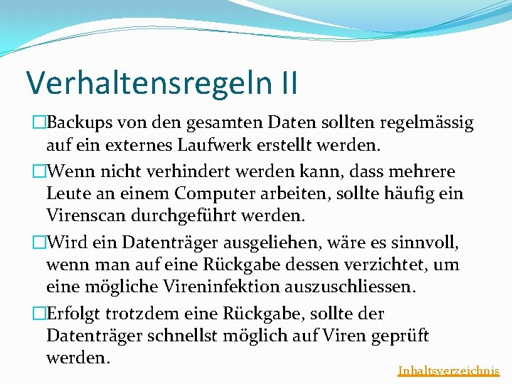 Verhaltensregeln II �Backups von den gesamten Daten sollten regelmässig auf ein externes Laufwerk erstellt