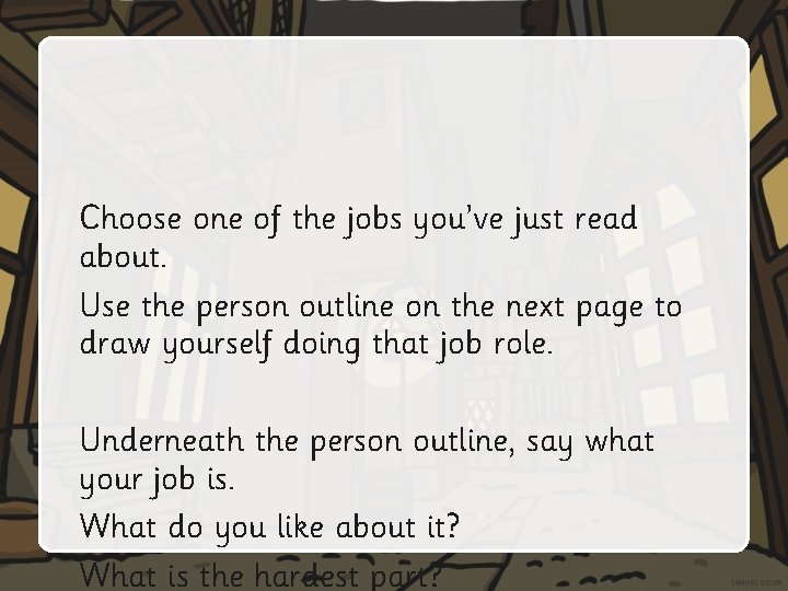 Choose one of the jobs you’ve just read about. Use the person outline on