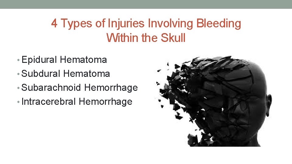 4 Types of Injuries Involving Bleeding Within the Skull • Epidural Hematoma • Subarachnoid