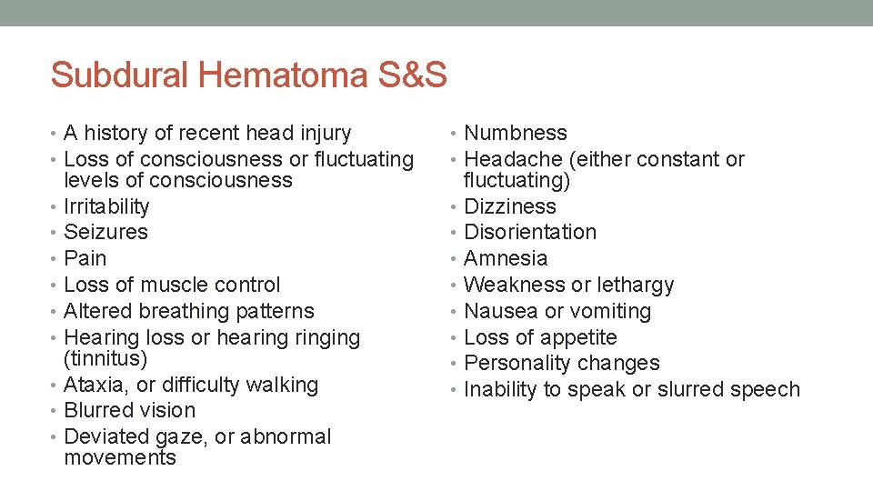 Subdural Hematoma S&S • A history of recent head injury • Loss of consciousness