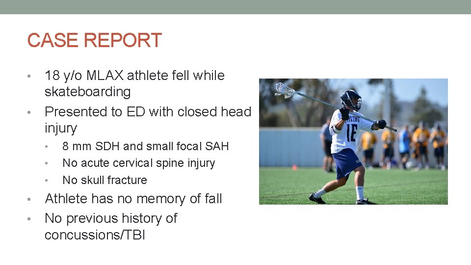 CASE REPORT 18 y/o MLAX athlete fell while skateboarding • Presented to ED with