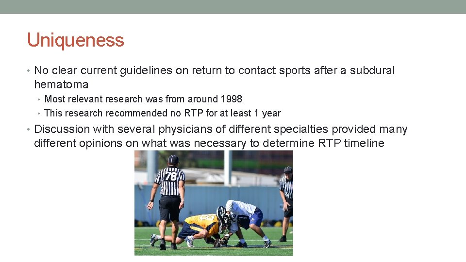 Uniqueness • No clear current guidelines on return to contact sports after a subdural