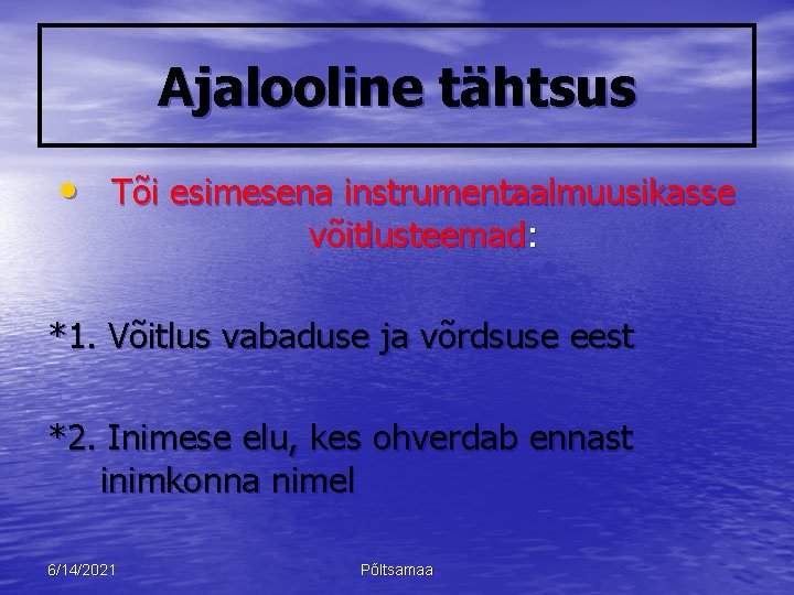 Ajalooline tähtsus • Tõi esimesena instrumentaalmuusikasse võitlusteemad: *1. Võitlus vabaduse ja võrdsuse eest *2.