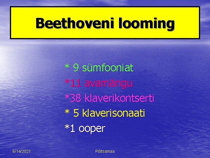 Beethoveni looming * 9 sümfooniat *11 avamängu *38 klaverikontserti * 5 klaverisonaati *1 ooper